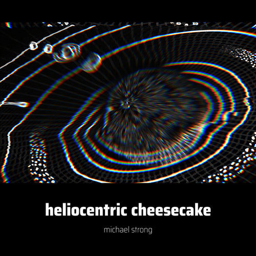 Michael Strong - Heliocentric Cheescake